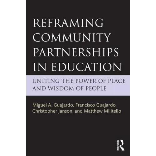 Reframing Community Partnerships in Education: Uniting the Power of Place and Wisdom of People - Paperback