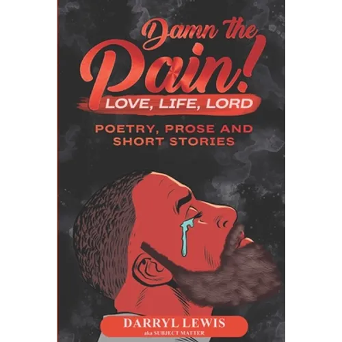Damn The Pain!: Love, Life, and Lord - Paperback