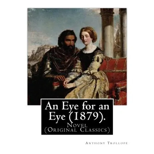 An Eye for an Eye (1879). By: Anthony Trollope (In one volume): Novel (Original Classics) - Paperback