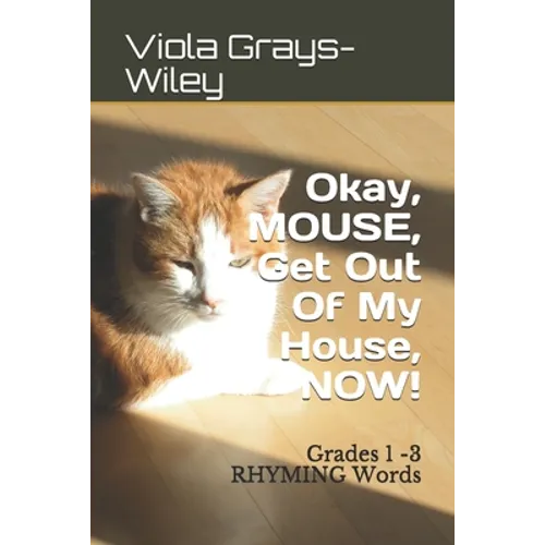 Okay, MOUSE, Get Out Of My House, NOW!: Grades 1 -3 RHYMING Words - Paperback