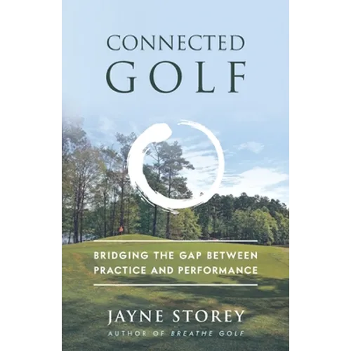 Connected Golf: Bridging the Gap Between Practice and Performance - Paperback
