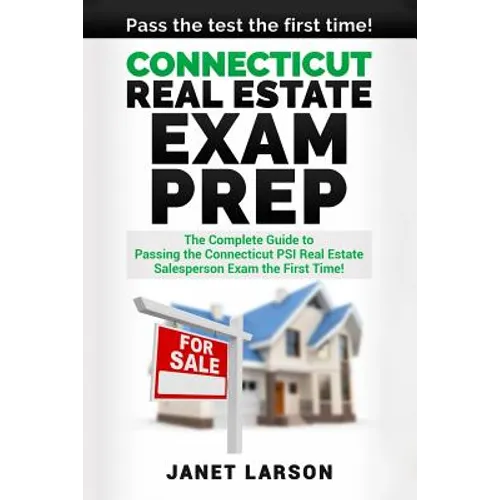 Connecticut Real Estate Exam Prep: The Complete Guide to Passing the Connecticut PSI Real Estate Salesperson License Exam the First Time! - Paperback