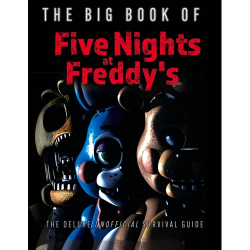 The Big Book of Five Nights at Freddy's: The Deluxe Unofficial Survival Guide - Hardcover