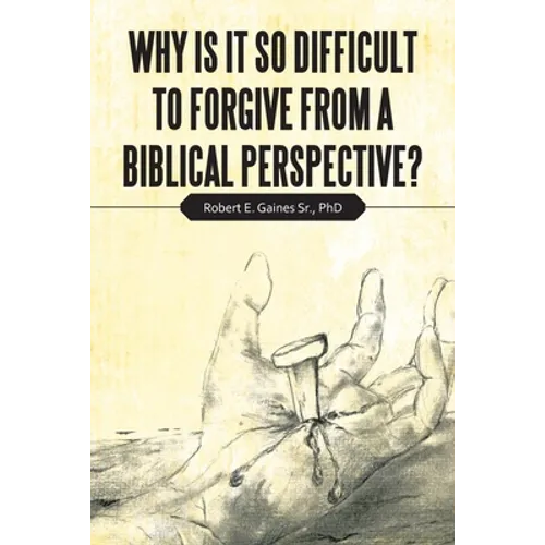 Why Is It so Difficult to Forgive from a Biblical Perspective? - Paperback