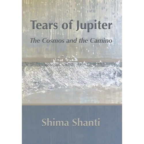 Tears of Jupiter: The Cosmos and the Camino - Hardcover