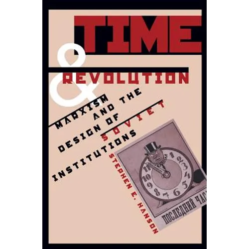 Time and Revolution: Marxism and the Design of Soviet Institutions - Paperback