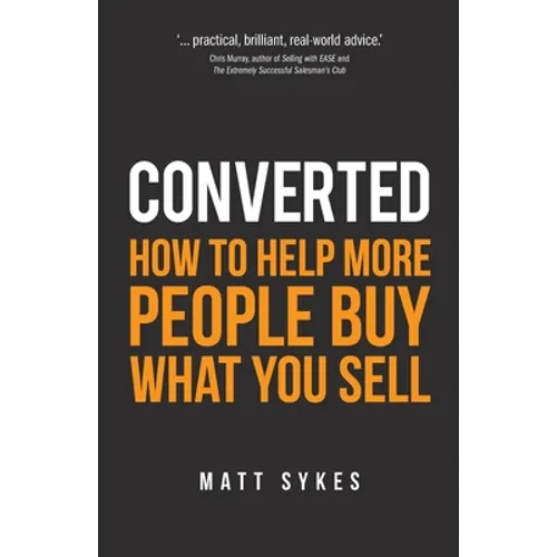 Converted: How to Help More People Buy What You Sell - Paperback