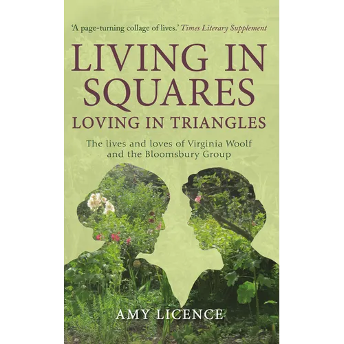 Living in Squares, Loving in Triangles: The Lives and Loves of Viginia Woolf and the Bloomsbury Group - Paperback