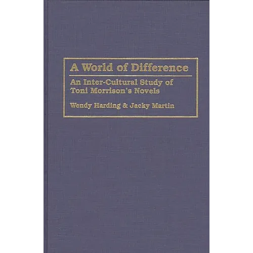 A World of Difference: An Inter-Cultural Study of Toni Morrison's Novels - Hardcover