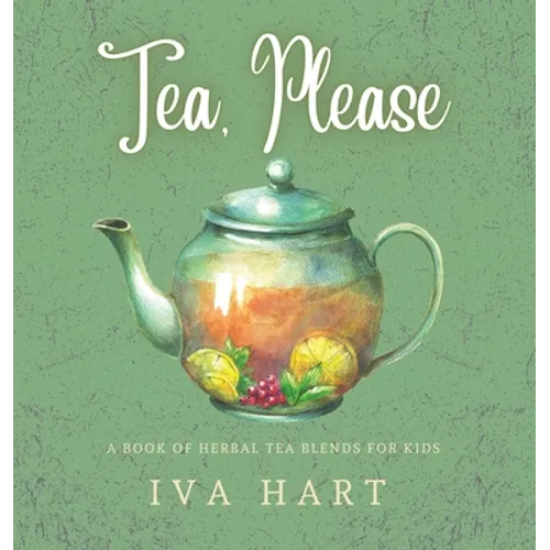 Tea, Please!: Herbal Tea Recipes for Kids - Hardcover