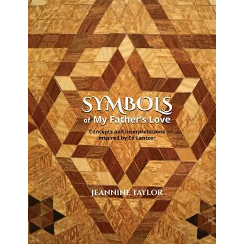 Symbols of My Father's Love: Concepts and Interpretations Inspired by Ed Lantzer - Paperback