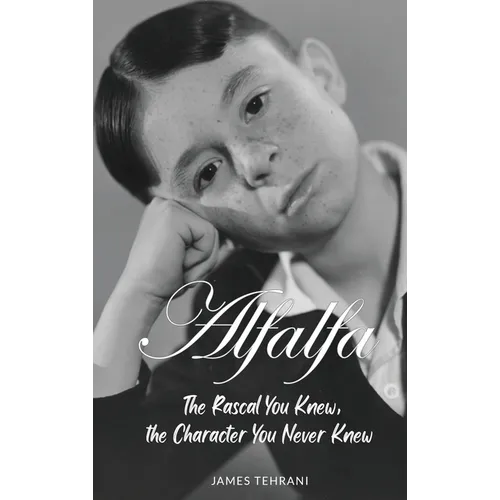 Alfalfa - The Rascal You Knew, the Character You Never Knew - Hardcover