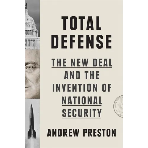 Total Defense: The New Deal and the Invention of National Security - Hardcover