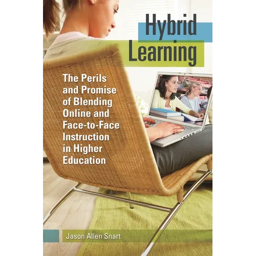 Hybrid Learning: The Perils and Promise of Blending Online and Face-to-Face Instruction in Higher Education - Hardcover