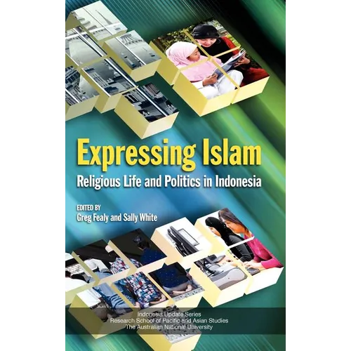Expressing Islam: Religious Life and Politics in Indonesia - Hardcover