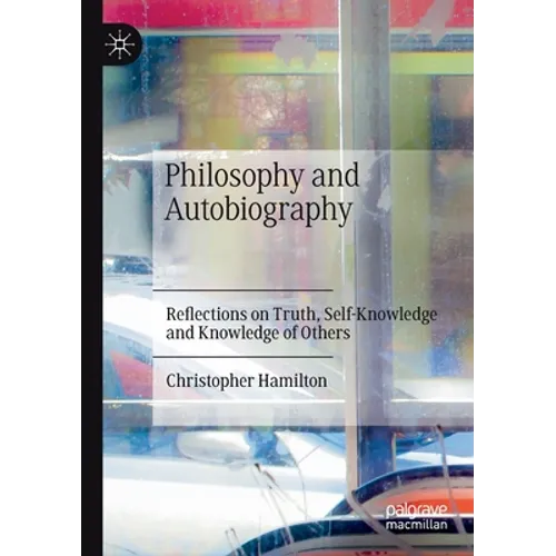 Philosophy and Autobiography: Reflections on Truth, Self-Knowledge and Knowledge of Others - Paperback