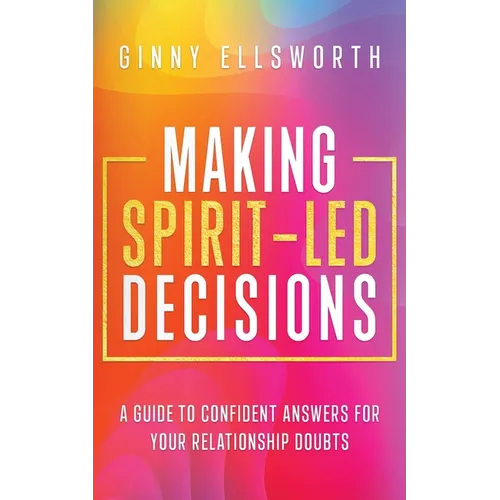 Making Spirit-Led Decisions: A Guide to Confident Answers for Your Relationship Doubts - Paperback
