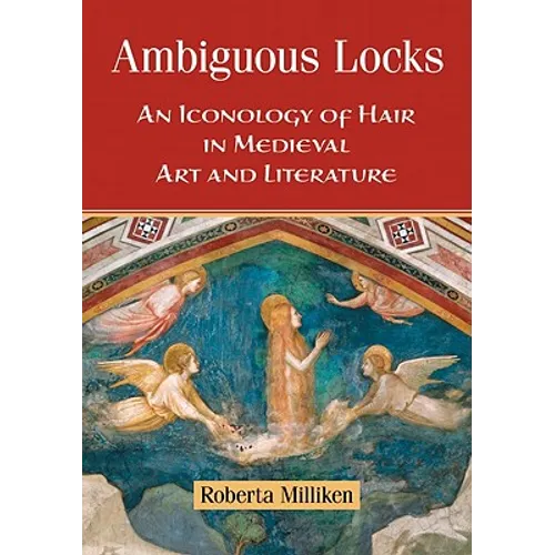 Ambiguous Locks: An Iconology of Hair in Medieval Art and Literature - Paperback