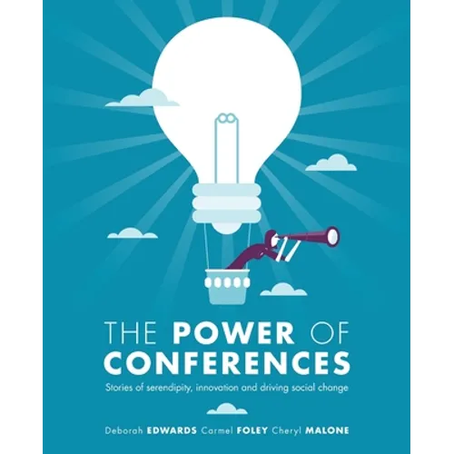 The Power of Conferences: Stories of serendipity, innovation and driving social change - Paperback