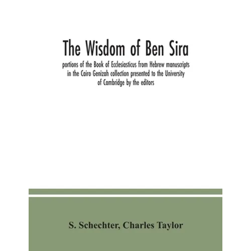 The Wisdom of Ben Sira; portions of the Book of Ecclesiasticus from Hebrew manuscripts in the Cairo Genizah collection presented to the University of - Paperback