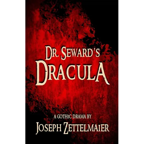 Dr. Seward's Dracula: A Gothic Drama - Paperback