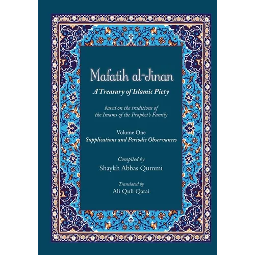 Mafatih al-Jinan: A Treasury of Islamic Piety (Translation & Transliteration): Volume One: Supplications and Periodic Observances (Volume 1) - Paperback