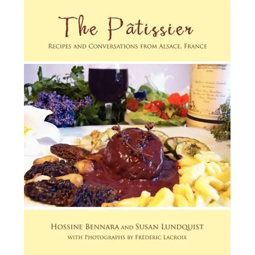 The Patissier: Recipes and Conversations from Alsace, France - Paperback