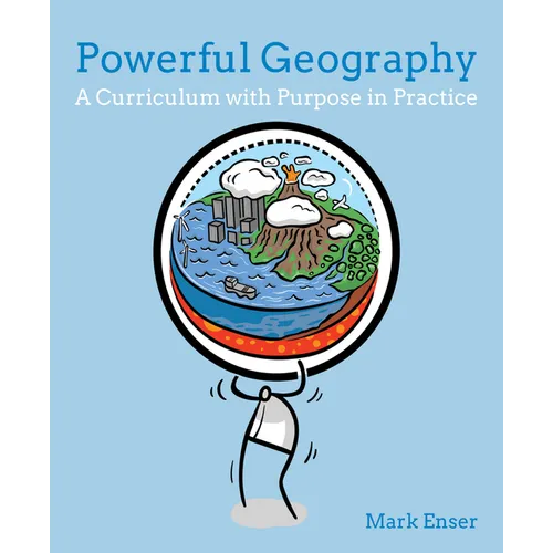 Powerful Geography: A Curriculum with Purpose in Practice - Paperback