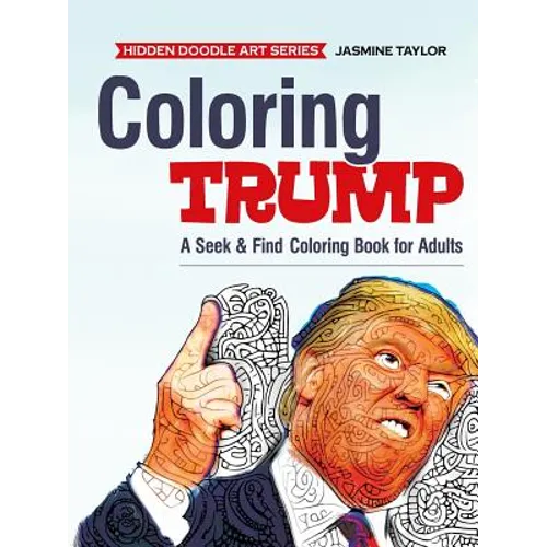 Coloring Trump: A Seek & Find Coloring Book for Adults - Paperback