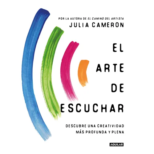 El Arte de Escuchar. Descubre Una Creatividad Más Profunda Y Plena / The Listening Path: The Creative Art of Attention - Paperback