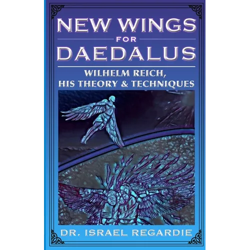 New Wings for Daedalus: Wilhelm Reich, His Theory and Techniques - Paperback