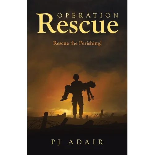 Operation Rescue: Rescue the Perishing! - Paperback