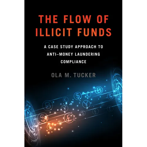 The Flow of Illicit Funds: A Case Study Approach to Anti-Money Laundering Compliance - Paperback