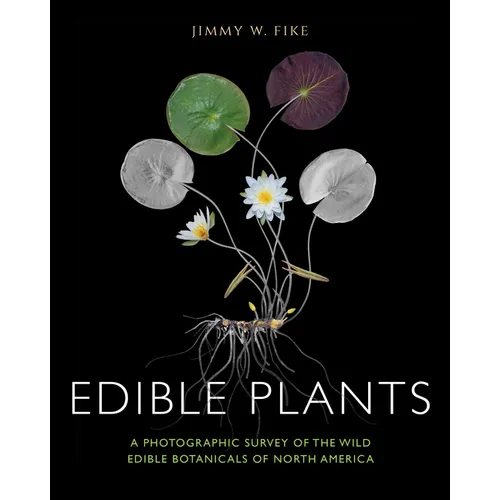 Edible Plants: A Photographic Survey of the Wild Edible Botanicals of North America - Hardcover