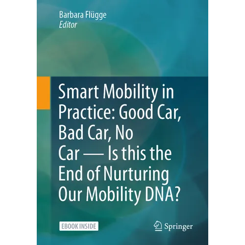 Smart Mobility in Practice: Good Car, Bad Car, No Car - Is This the End of Nurturing Our Mobility Dna? - Paperback