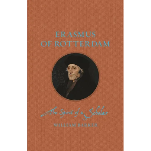 Erasmus of Rotterdam: The Spirit of a Scholar - Hardcover