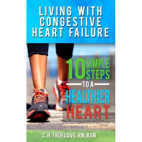 Living With Congestive Heart Failure: 10 Steps to a Healthier Heart - Paperback
