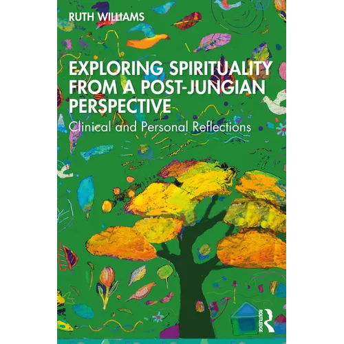 Exploring Spirituality from a Post-Jungian Perspective: Clinical and Personal Reflections - Paperback