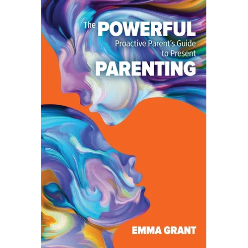 The Powerful Proactive Parent's Guide to Present Parenting - Paperback