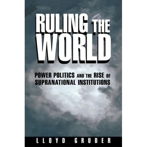 Ruling the World: Power Politics and the Rise of Supranational Institutions - Paperback