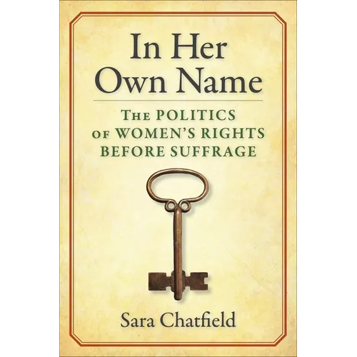 In Her Own Name: The Politics of Women's Rights Before Suffrage - Paperback