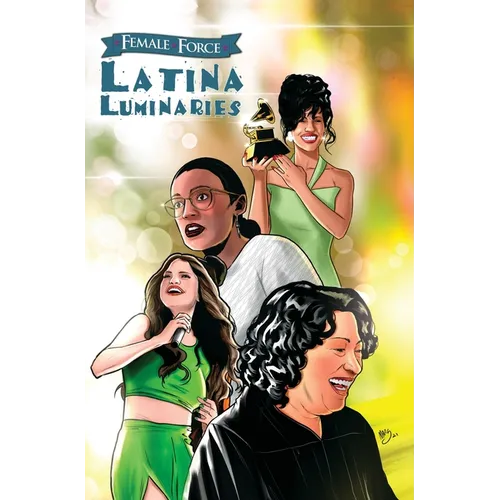 Female Force: Latina Luminaries: Sonia Sotomayor, Selena Gomez, Selena Quintanilla and Alexandria Ocasio-Cortez - Hardcover