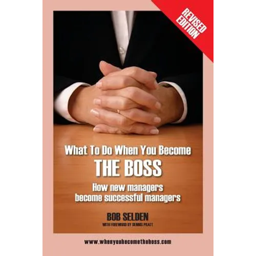 What to Do When You Become the Boss: How New Managers Become Successful Managers - Paperback