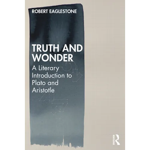 Truth and Wonder: A Literary Introduction to Plato and Aristotle - Paperback