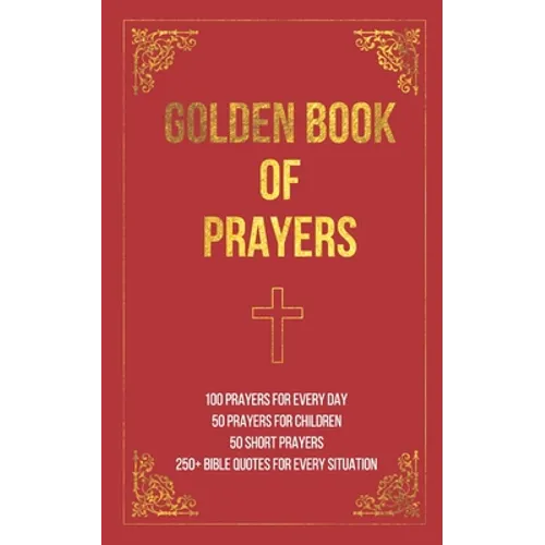 Golden Book of Prayers: 100 prayers for every day, 50 prayers for children, 50 short everyday prayers, 250+ Bible quotes - Paperback