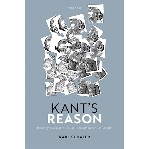 Kant's Reason: The Unity of Reason and the Limits of Comprehension in Kant - Hardcover