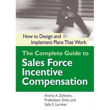 The Complete Guide to Sales Force Incentive Compensation: How to Design and Implement Plans That Work - Paperback