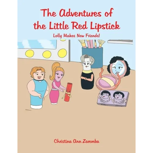 The Adventures of the Little Red Lipstick: Lolly Makes New Friends! - Paperback