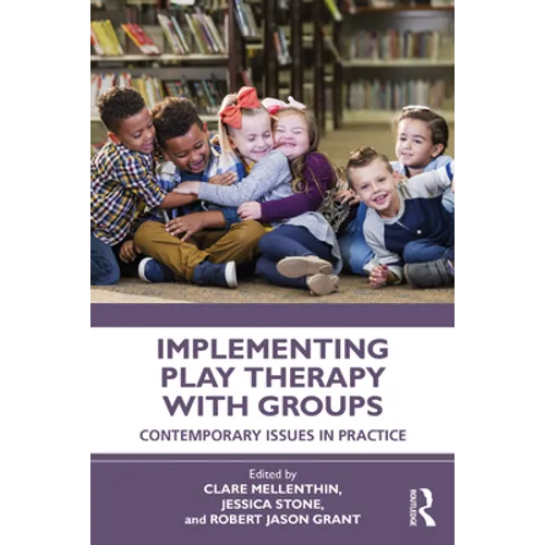 Implementing Play Therapy with Groups: Contemporary Issues in Practice - Paperback