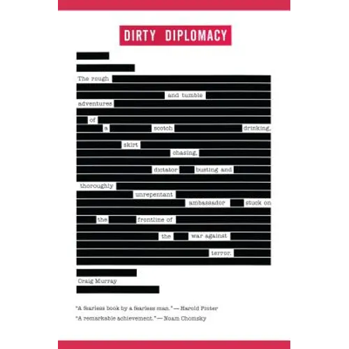 Dirty Diplomacy: The Rough-And-Tumble Adventures of a Scotch-Drinking, Skirt-Chasing, Dictator-Busting and Thoroughly Unrepentant Ambassador Stuck on - Paperback